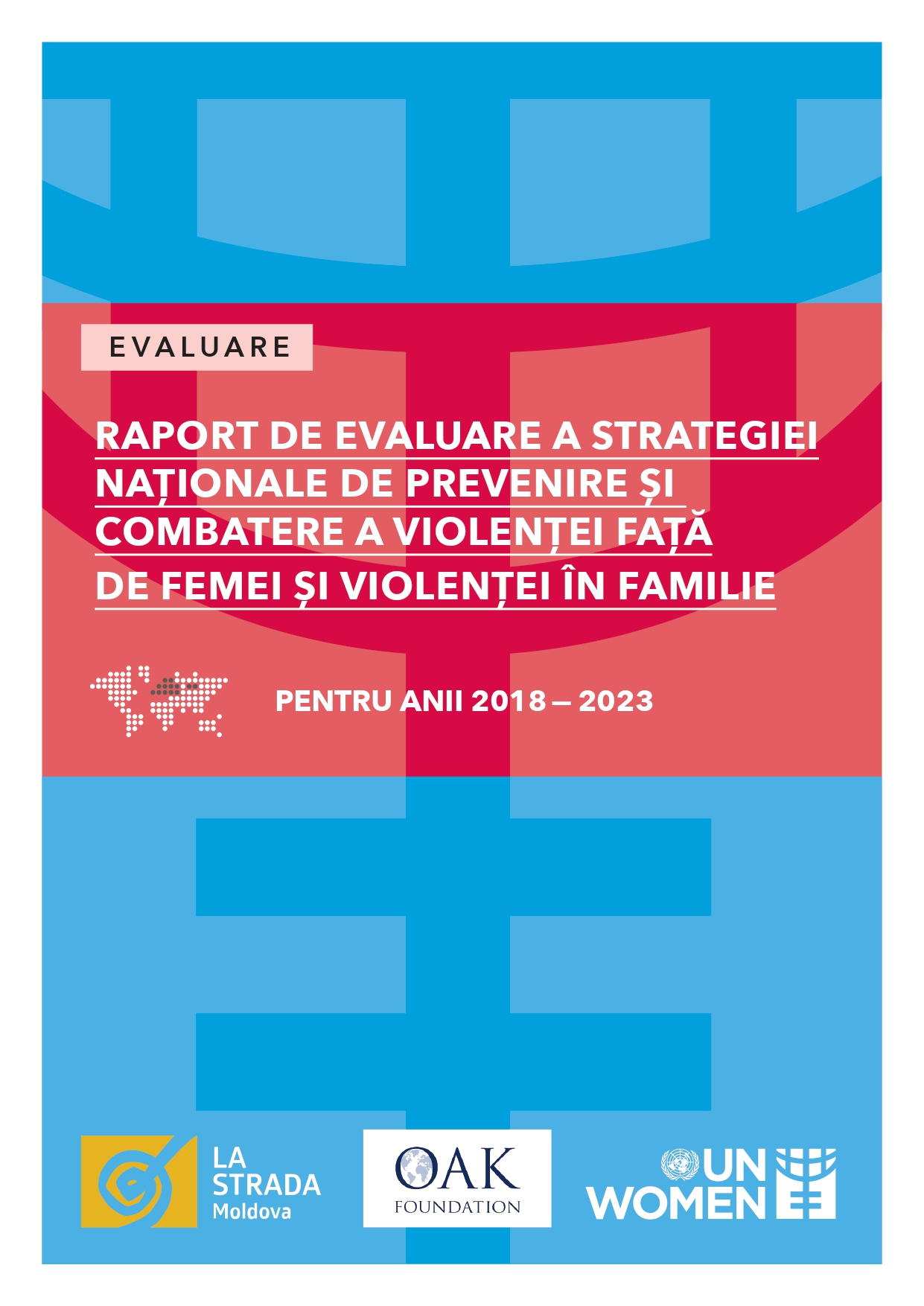 Raport de Evaluare a Strategiei Naționale de Prevenire și Combatere a Violenței Față de Femei și Violenței în Familie